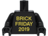 Torso with Gold 'BRICK FRIDAY 2019' Pattern / Black Arms / Black Hands
